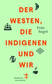 Der Westen, die Indigenen und wir