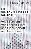 Buchpremiere: Mads Pankow über sein aktuelles Buch »Die wahrscheinliche Wahrheit. Wie KI unsere Wirklichkeit, Moral und Gesellschaft neu berechnet«