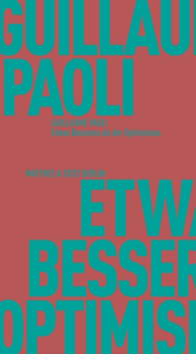 Etwas Besseres als der Optimismus Etwas Besseres als der Optimismus