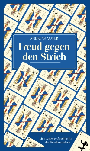 Freud Against the Grain: A Different History of Psychoanalysis