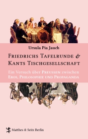 Friedrichs Tafelrunde & Kants Tischgesellschaft