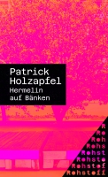 Patrick Holzapfel liest aus »Hermelin auf Bänken« Patrick Holzapfel liest aus »Hermelin auf Bänken«