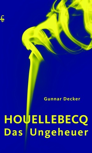 Houellebecq, das Ungeheuer