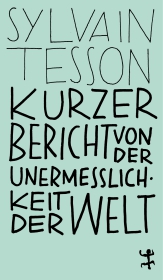 Kurzer Bericht von der Unermesslichkeit der Welt Kurzer Bericht von der Unermesslichkeit der Welt