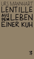 Urs Mannhart liest aus »Lentille. Aus dem Leben einer Kuh«