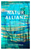 Ludwig Fischer stellt sein Buch »Naturallianz. Perspektiven für ein verändertes Naturverhältnis« vor