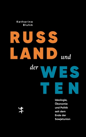 Russia and the West. Ideology, Economy and Politics since the End of the Soviet Union