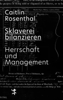 Ökonomien der Versklavung – Caitlin Rosenthal im Gespräch über »Sklaverei bilanzieren. Herrschaft und Management«