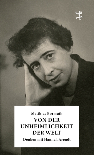 On the Eeriness of the World. Thinking with Hannah Arendt